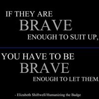 If they are brave enough to suit up you have to be brave enough to let them.